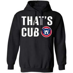 Chicago Cubs – That’s Cub T-Shirts, Hoodies, Sweater 9 Chicago Cubs That's Cub T Shirts Hoodies Sweater 6