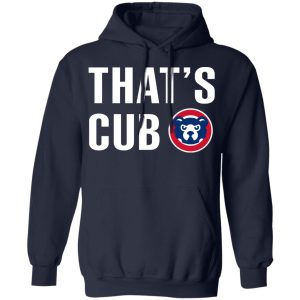 Chicago Cubs – That’s Cub T-Shirts, Hoodies, Sweater 10 Chicago Cubs That's Cub T Shirts Hoodies Sweater 7