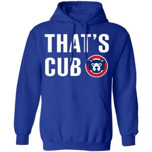 Chicago Cubs – That’s Cub T-Shirts, Hoodies, Sweater 12 Chicago Cubs That's Cub T Shirts Hoodies Sweater 9