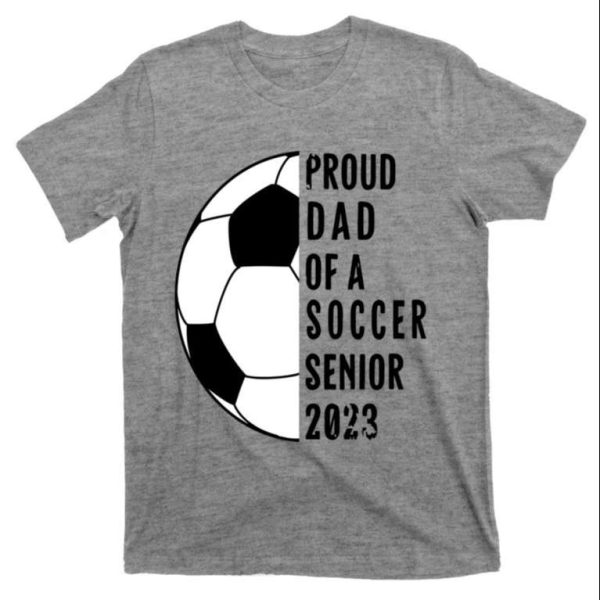 Class Of 2023 Soccer Proud Dad Of A Soccer Senior Shirt – The Best Shirts For Dads In 2023 – Cool T-shirts