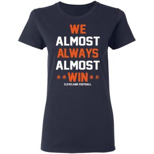 Cleveland Browns We Almost Always Almost Win Cleveland Football T Shirts 3