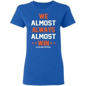 Cleveland Browns We Almost Always Almost Win Cleveland Football T Shirts 4