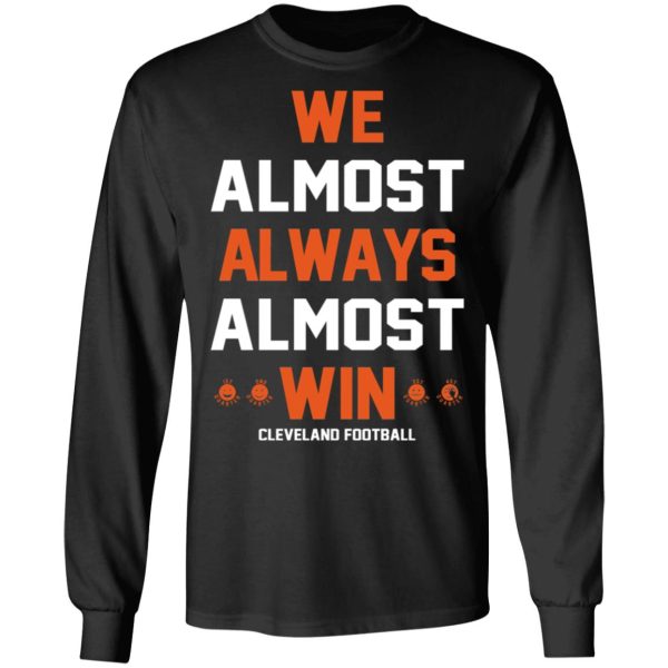 Cleveland Browns We Almost Always Almost Win Cleveland Football T-Shirts