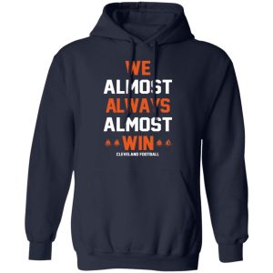 Cleveland Browns We Almost Always Almost Win Cleveland Football T Shirts 7