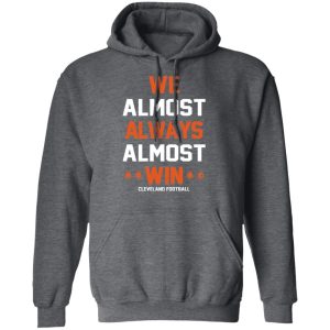Cleveland Browns We Almost Always Almost Win Cleveland Football T Shirts 8