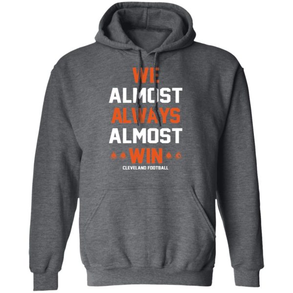 Cleveland Browns We Almost Always Almost Win Cleveland Football T-Shirts