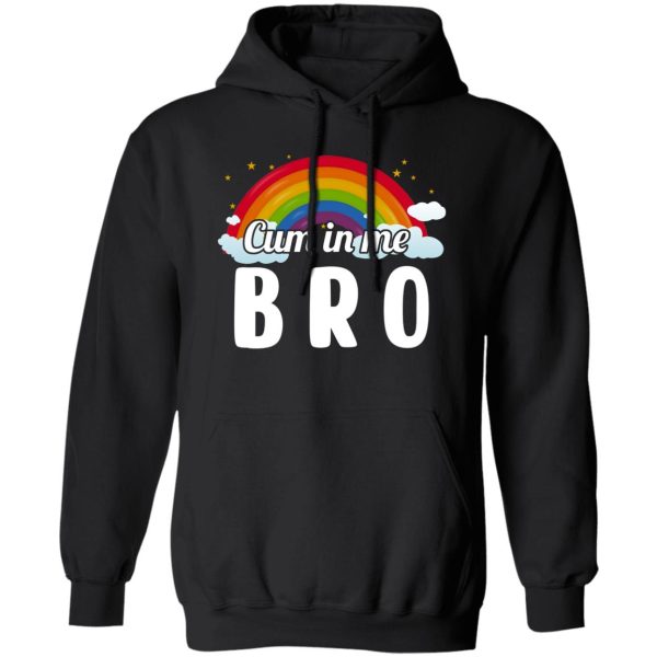 Cum In Me Bro LGBT T-Shirts. Hoodies. Sweatshirt