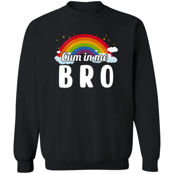 Cum In Me Bro LGBT T-Shirts. Hoodies. Sweatshirt