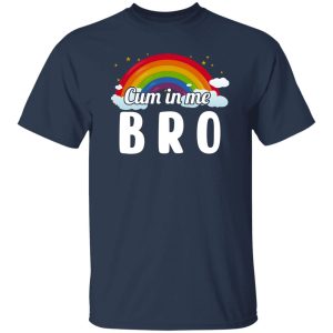 Cum In Me Bro LGBT T-Shirts. Hoodies. Sweatshirt 4 Cum In Me Bro LGBT T Shirts Hoodies Sweatshirt 2