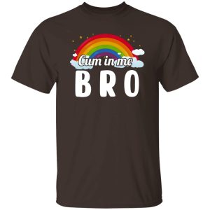 Cum In Me Bro LGBT T-Shirts. Hoodies. Sweatshirt 6 Cum In Me Bro LGBT T Shirts Hoodies Sweatshirt 4