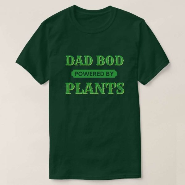 Dad Bod Powered By Plants Tee Shirt – The Best Shirts For Dads In 2023 – Cool T-shirts