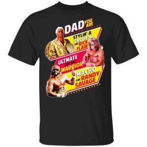 Dad You Are Stylin’ & Profilin Like Rick Flair Ultimate Like The Warrior Macho Like Randy Savage T-Shirts, Hoodies, Sweater Dad You Are Stylin’ & Profilin Like Rick Flair Ultimate Like The Warrior Macho Like Randy Savage T-Shirts, Hoodies, Sweater