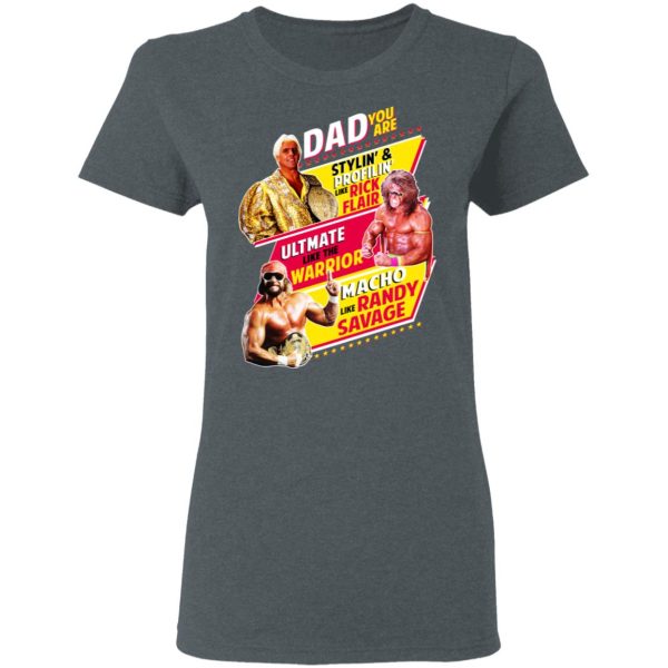 Dad You Are Stylin’ &amp Profilin Like Rick Flair Ultimate Like The Warrior Macho Like Randy Savage T-Shirts, Hoodies, Sweater