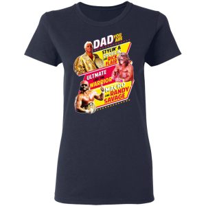 Dad You Are Stylin' amp Profilin Like Rick Flair Ultimate Like The Warrior Macho Like Randy Savage T Shirts Hoodies Sweater 3