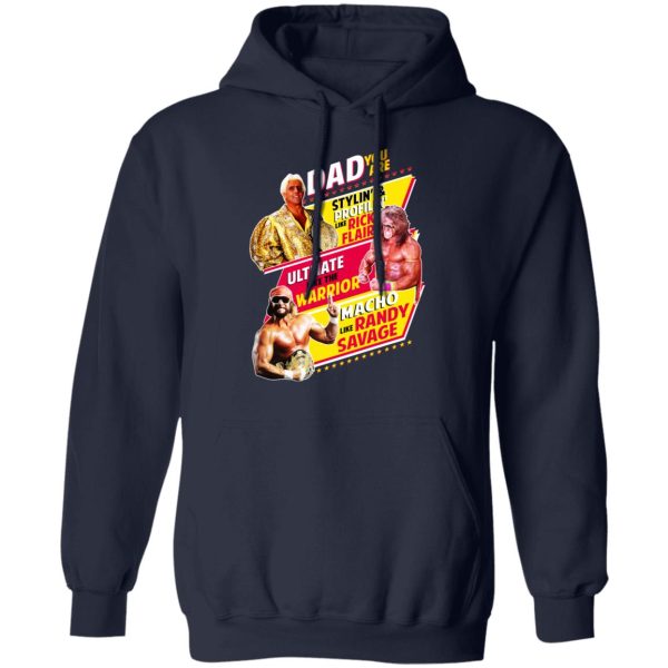 Dad You Are Stylin’ &amp Profilin Like Rick Flair Ultimate Like The Warrior Macho Like Randy Savage T-Shirts, Hoodies, Sweater