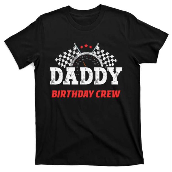 Daddy Birthday Crew Race Car Racing Car Driver T-Shirt – The Best Shirts For Dads In 2023 – Cool T-shirts