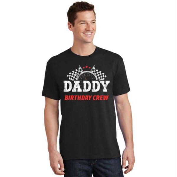 Daddy Birthday Crew Race Car Racing Car Driver T-Shirt – The Best Shirts For Dads In 2023 – Cool T-shirts