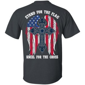 Dallas Cowboys Stand For The Flag Kneel For The Cross T-Shirts, Hoodies, Sweater 10 Dallas Cowboys Stand For The Flag Kneel For The Cross T Shirts Hoodies Sweater 8