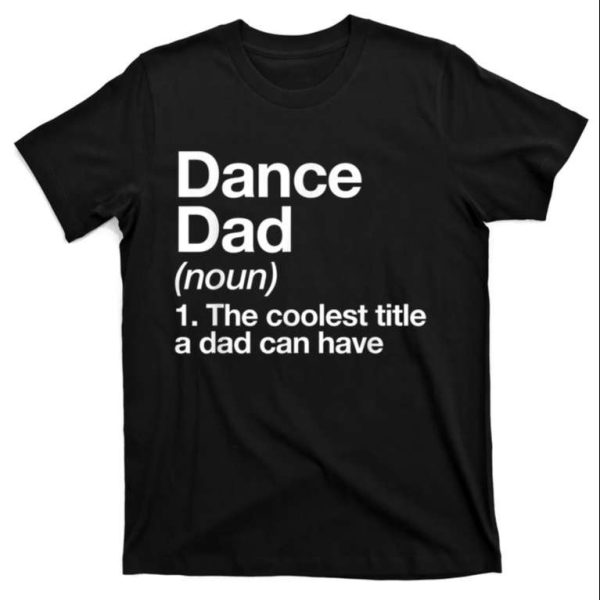 Dance Dad Definition Funny T-Shirt – The Best Shirts For Dads In 2023 – Cool T-shirts