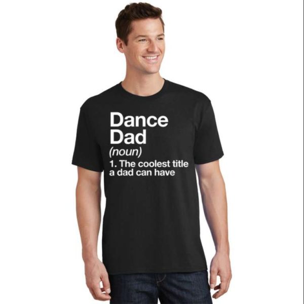 Dance Dad Definition Funny T-Shirt – The Best Shirts For Dads In 2023 – Cool T-shirts