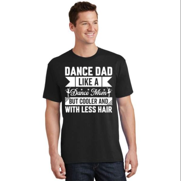 Dance Dad Like A Dance Mom But Cooler T-Shirt – The Best Shirts For Dads In 2023 – Cool T-shirts