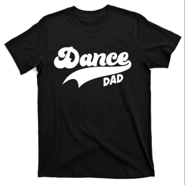 Dance Dad T-shirt Gift For Daddy – The Best Shirts For Dads In 2023 – Cool T-shirts