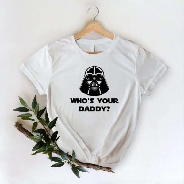 Darth Vader Who’s Your Daddy Shirt – The Best Shirts For Dads In 2023 – Cool T-shirts