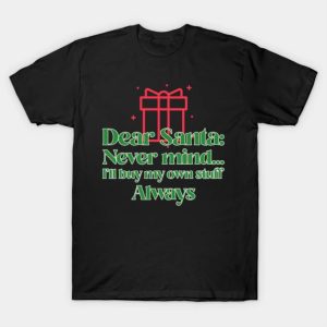 Dear Santa never mind I’ll buy my own stuff always Merry Christmas 2022 T-shirt