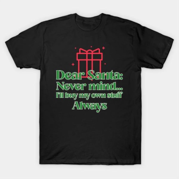 Dear Santa never mind I’ll buy my own stuff always Merry Christmas 2022 T-shirt