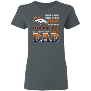 Denver Broncos Dad T Shirts Love Beging A Denver Broncos Fan But One Is Being A Dad T Shirts 2
