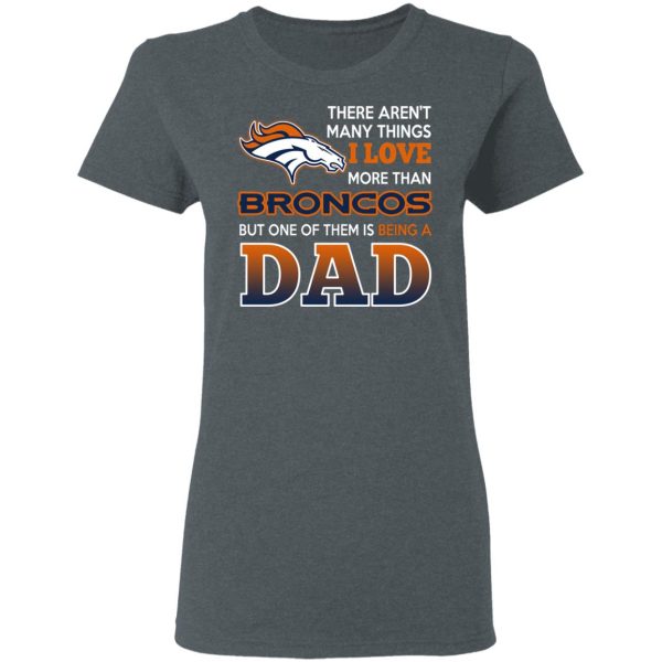 Denver Broncos Dad T-Shirts Love Beging A Denver Broncos Fan But One Is Being A Dad T-Shirts