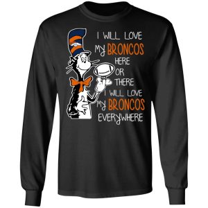 Denver Broncos I Will Love Broncos Here Or There I Will Love My Broncos Everywhere T-Shirts 8 Denver Broncos I Will Love Broncos Here Or There I Will Love My Broncos Everywhere T Shirts 5