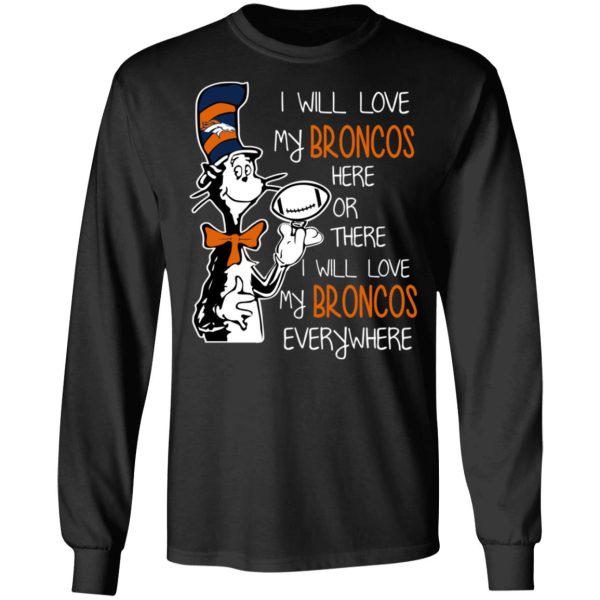 Denver Broncos I Will Love Broncos Here Or There I Will Love My Broncos Everywhere T-Shirts