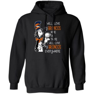 Denver Broncos I Will Love Broncos Here Or There I Will Love My Broncos Everywhere T-Shirts 9 Denver Broncos I Will Love Broncos Here Or There I Will Love My Broncos Everywhere T Shirts 6