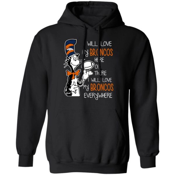 Denver Broncos I Will Love Broncos Here Or There I Will Love My Broncos Everywhere T-Shirts