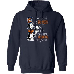 Denver Broncos I Will Love Broncos Here Or There I Will Love My Broncos Everywhere T-Shirts 10 Denver Broncos I Will Love Broncos Here Or There I Will Love My Broncos Everywhere T Shirts 7