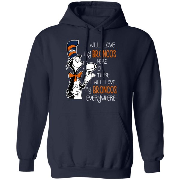 Denver Broncos I Will Love Broncos Here Or There I Will Love My Broncos Everywhere T-Shirts