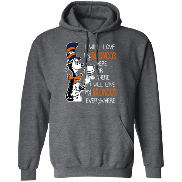 Denver Broncos I Will Love Broncos Here Or There I Will Love My Broncos Everywhere T-Shirts