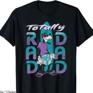 Disney Dad T-shirt Goofy Totally Rad Dad