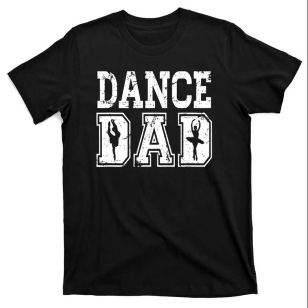 Distressed Dance Dad Ballet Shirt – The Best Shirts For Dads In 2023 – Cool T-shirts