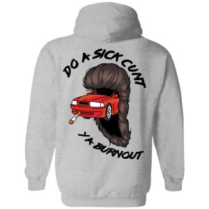 Do A Sick Cunt Ya Burnout T-Shirts 6 Do A Sick Cunt Ya Burnout T Shirts 15