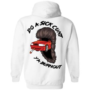 Do A Sick Cunt Ya Burnout T-Shirts 8 Do A Sick Cunt Ya Burnout T Shirts 17