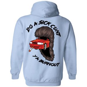 Do A Sick Cunt Ya Burnout T-Shirts 10 Do A Sick Cunt Ya Burnout T Shirts 2