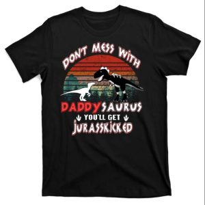 Don’t Mess With Daddysaurus You Will Get Jurasskicked T-Shirt – The Best Shirts For Dads In 2023 – Cool T-shirts Don’t Mess With Daddysaurus You Will Get Jurasskicked T-Shirt – The Best Shirts For Dads In 2023 – Cool T-shirts