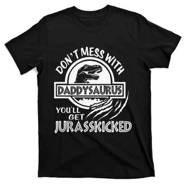 Don’t Mess With Daddysaurus You’ll Get Jurasskicked – Funny Daddy Dinosaur Shirt – The Best Shirts For Dads In 2023 – Cool T-shirts