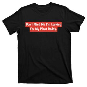Don’t Mind Me I’m Looking For My Plant Daddy Shirt – The Best Shirts For Dads In 2023 – Cool T-shirts Don’t Mind Me I’m Looking For My Plant Daddy Shirt – The Best Shirts For Dads In 2023 – Cool T-shirts