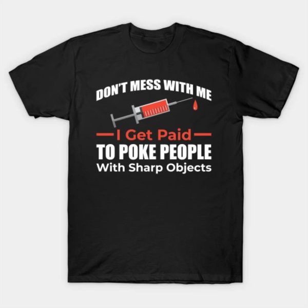 Don’t mess with me I get paid to poke people with Sharp Objects Merry Christmas 2022 T-shirt