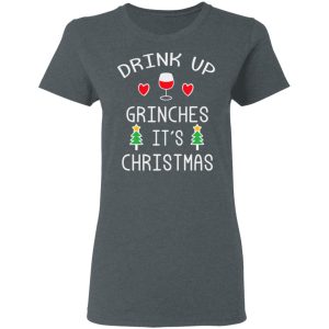 Drink Up Grinches It's Christmas T-Shirts 5 Drink Up Grinches Its Christmas T Shirts 2