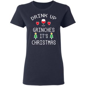 Drink Up Grinches It's Christmas T-Shirts 6 Drink Up Grinches Its Christmas T Shirts 3