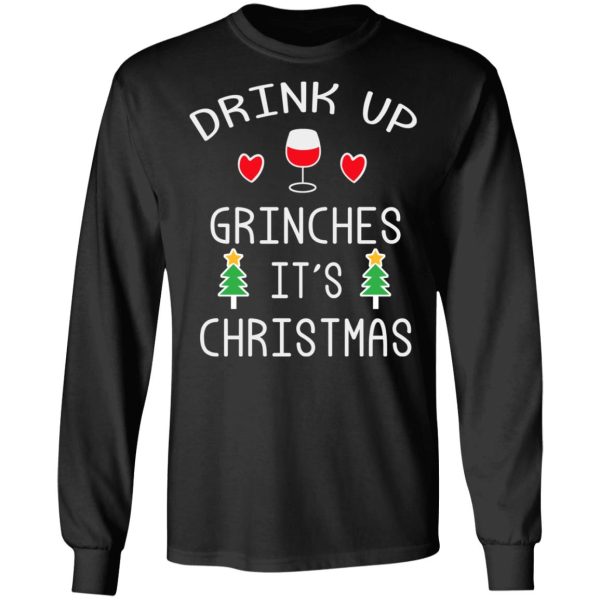 Drink Up Grinches It’s Christmas T-Shirts